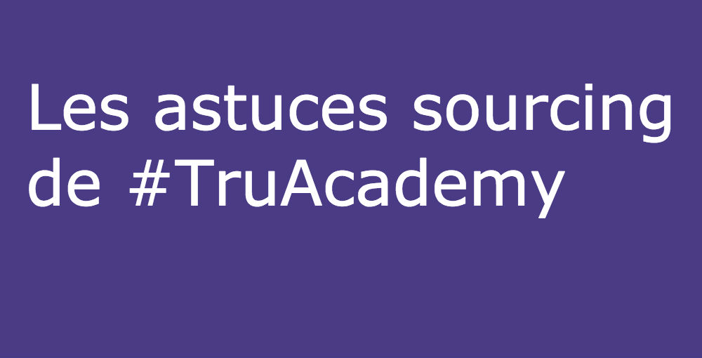 Les astuces sourcing TruAcademy